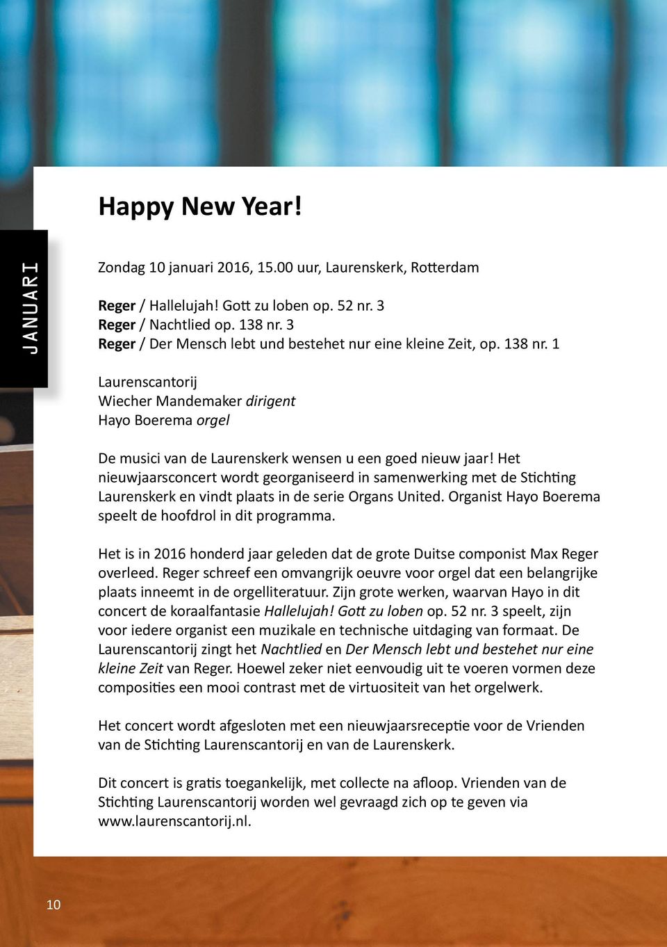 Het nieuwjaarsconcert wordt georganiseerd in samenwerking met de Stichting Laurenskerk en vindt plaats in de serie Organs United. Organist Hayo Boerema speelt de hoofdrol in dit programma.