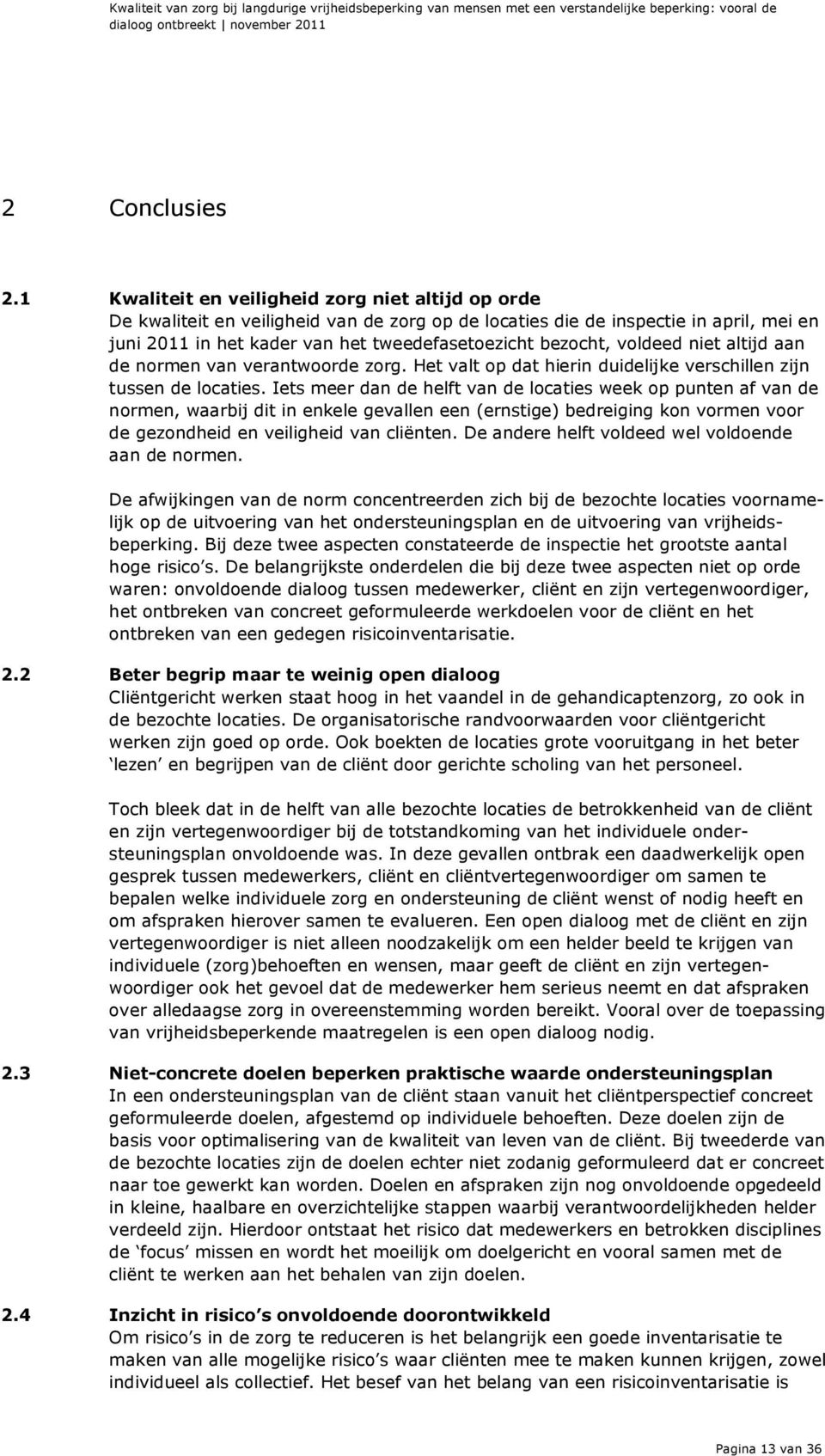 voldeed niet altijd aan de normen van verantwoorde zorg. Het valt op dat hierin duidelijke verschillen zijn tussen de locaties.