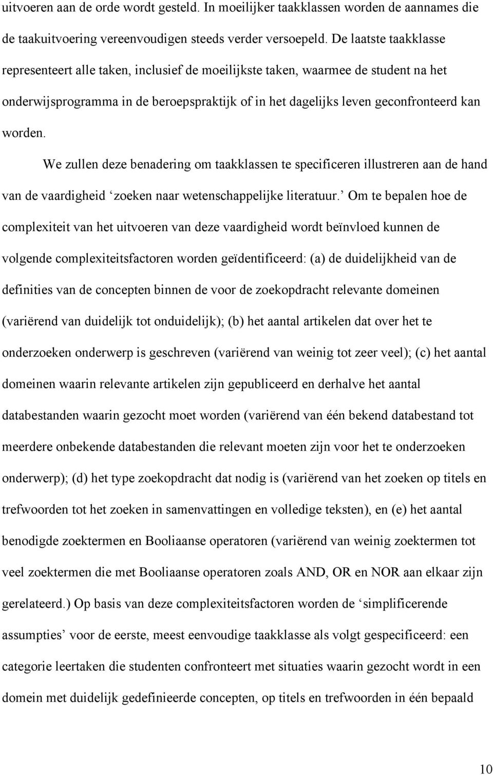 We zullen deze benadering om taakklassen te specificeren illustreren aan de hand van de vaardigheid zoeken naar wetenschappelijke literatuur.