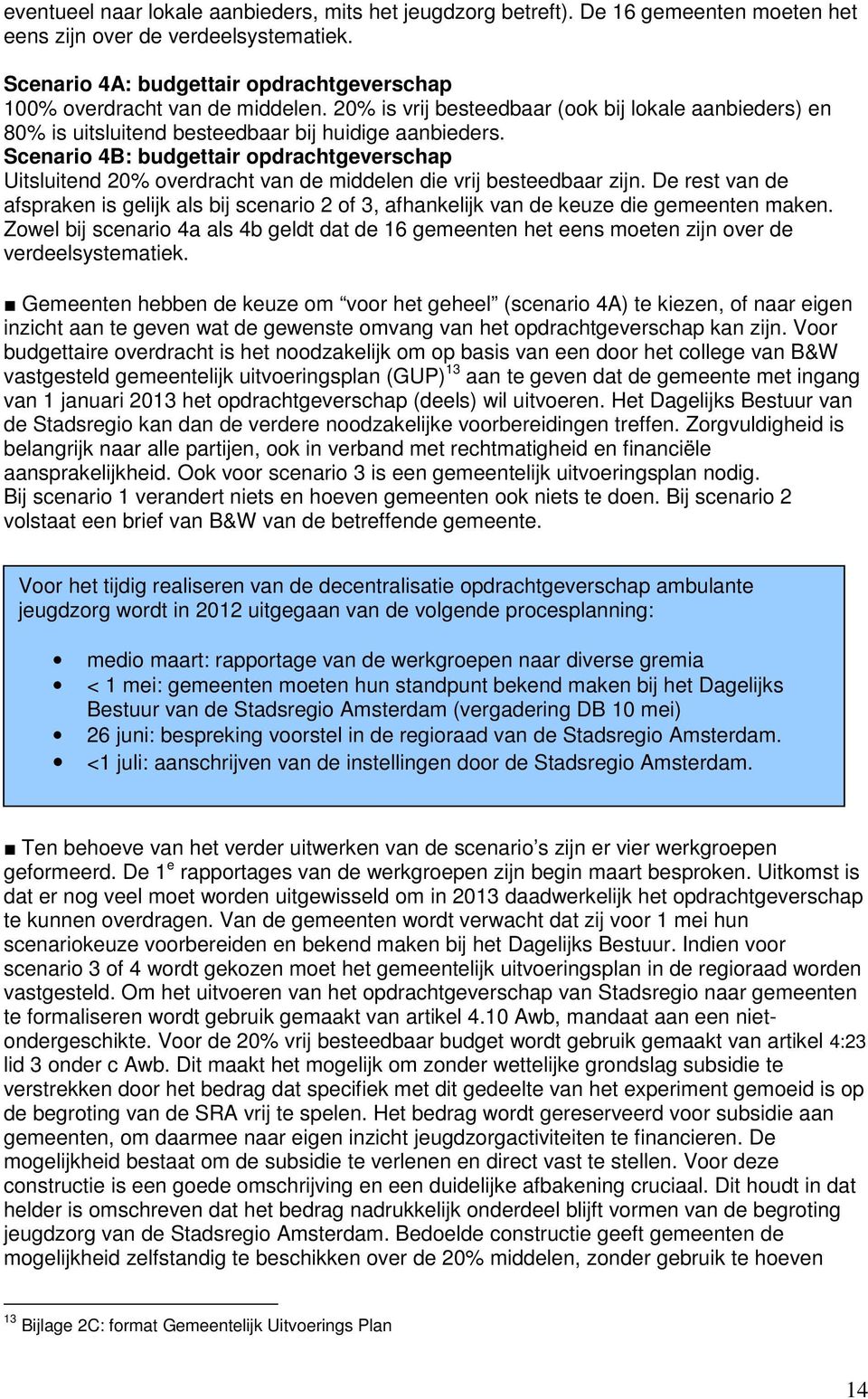 Scenario 4B: budgettair opdrachtgeverschap Uitsluitend 20% overdracht van de middelen die vrij besteedbaar zijn.