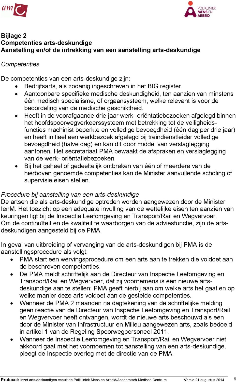 Aantoonbare specifieke medische deskundigheid, ten aanzien van minstens één medisch specialisme, of orgaansysteem, welke relevant is voor de beoordeling van de medische geschiktheid.