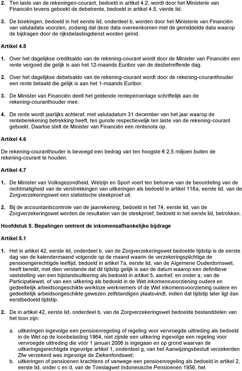 door de rijksbelastingdienst worden geïnd. Artikel 4.5 1.