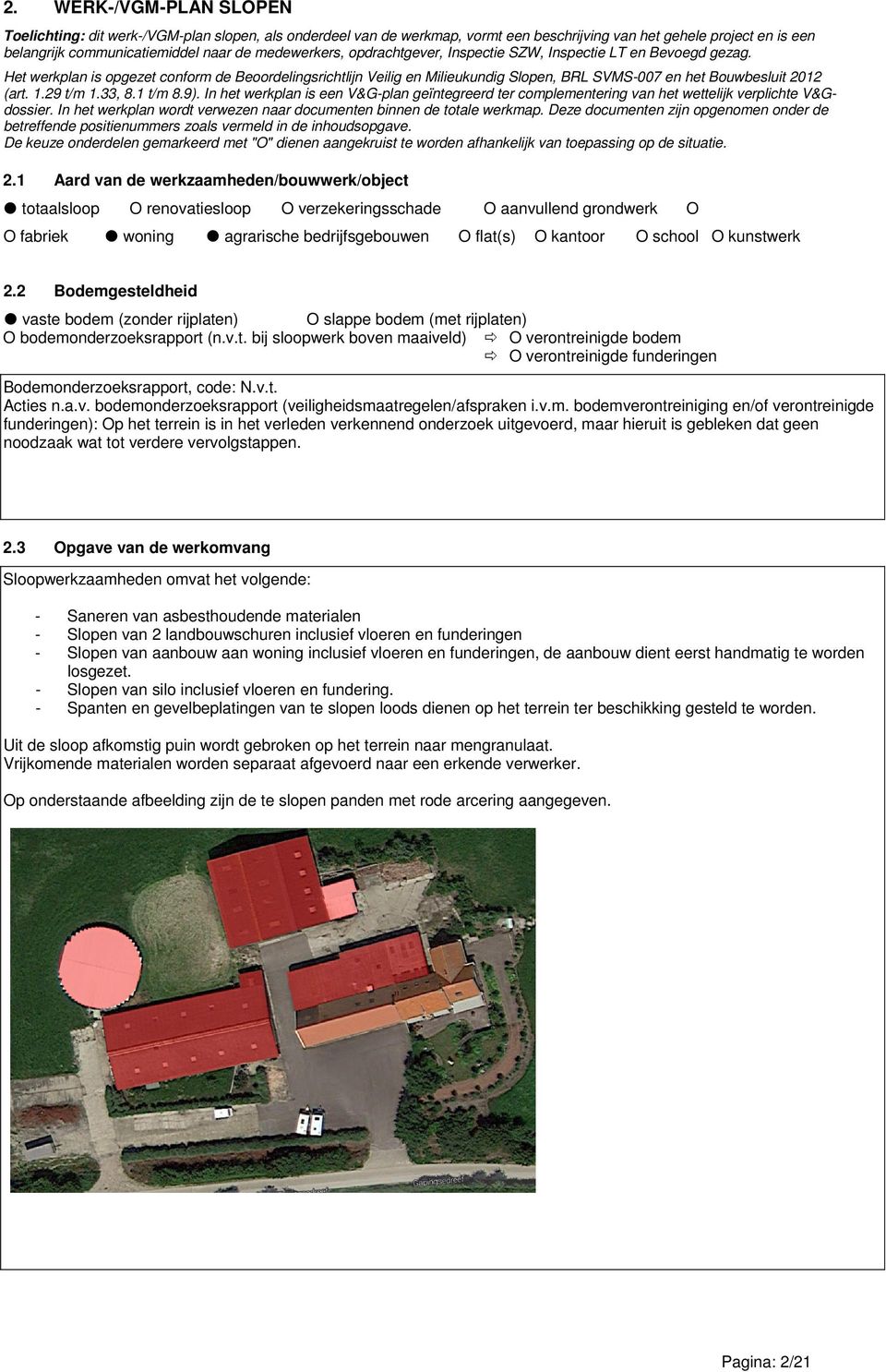 Het werkplan is opgezet conform de Beoordelingsrichtlijn Veilig en Milieukundig Slopen, BRL SVMS-007 en het Bouwbesluit 2012 (art. 1.29 t/m 1.33, 8.1 t/m 8.9).