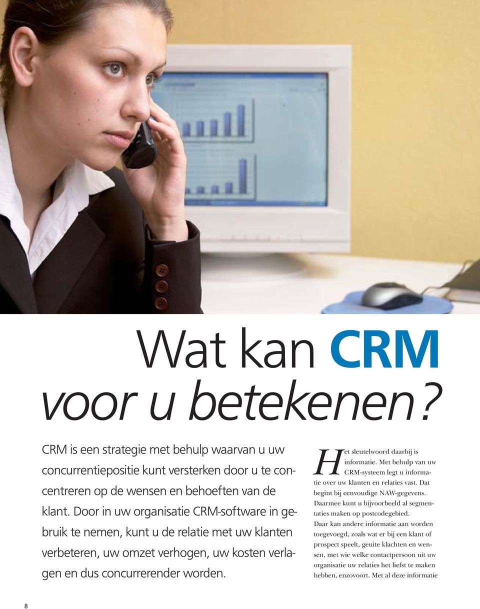 Het sleutelwoord daarbij is informatie. Met behulp van uw CRM-systeem legt u informatie over uw klanten en relaties vast. Dat begint bij eenvoudige NAW-gegevens.