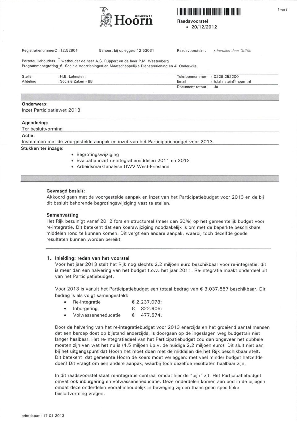 nl Document retour: Ja Onderwerp: Inzet Participatiewet 2013 Agendering: Ter besluitvorming Actie: Instemmen met de voorgestelde aanpak en inzet van het Participatieb udget voor 2013 Stukken ter