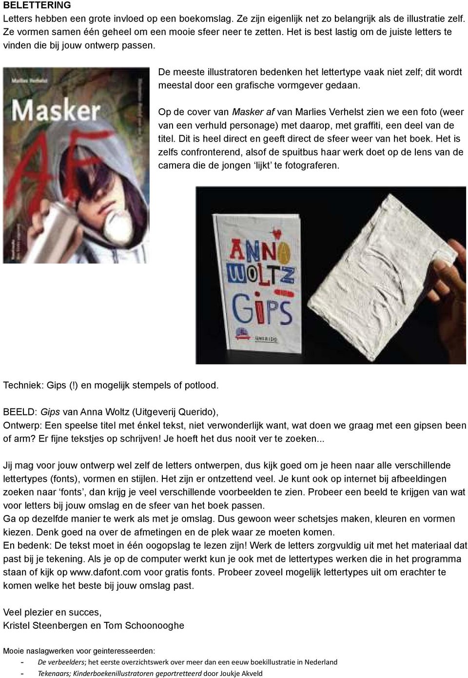 Op de cover van Masker af van Marlies Verhelst zien we een foto (weer van een verhuld personage) met daarop, met graffiti, een deel van de titel.