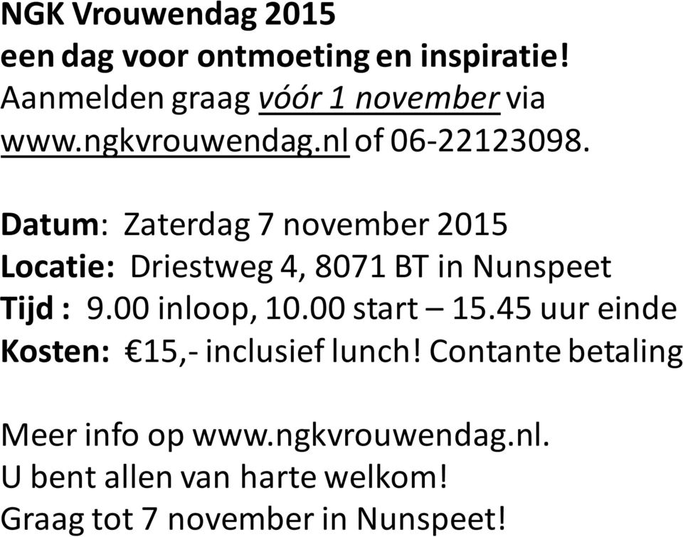 Datum: Zaterdag 7 november 2015 Locatie: Driestweg 4, 8071 BT in Nunspeet Tijd : 9.00 inloop, 10.