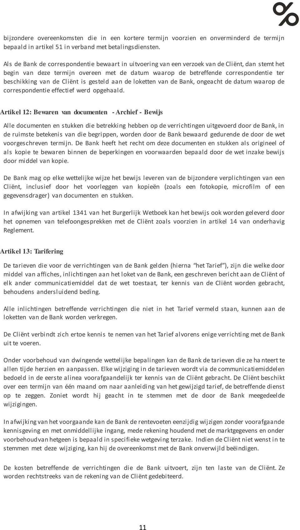 de Cliënt is gesteld aan de loketten van de Bank, ongeacht de datum waarop de correspondentie effectief werd opgehaald.