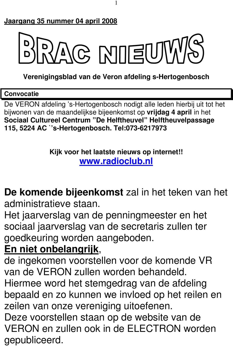 ! www.radioclub.nl De komende bijeenkomst zal in het teken van het administratieve staan.