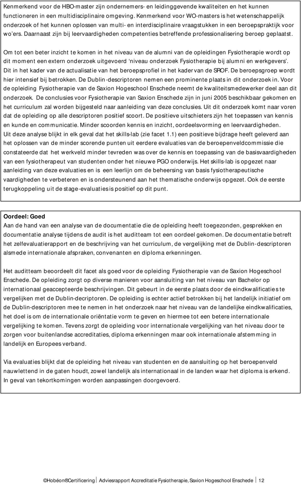 Daarnaast zijn bij leervaardigheden competenties betreffende professionalisering beroep geplaatst.