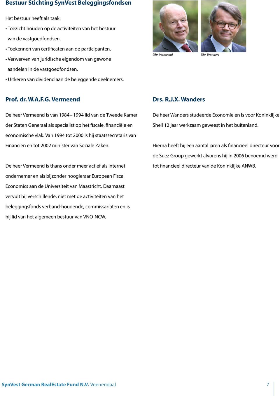 Vermeend De heer Vermeend is van 1984 1994 lid van de Tweede Kamer der Staten Generaal als specialist op het fiscale, financiële en Drs. R.J.X.