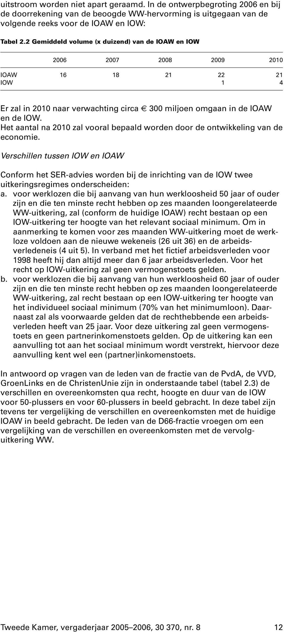 Het aantal na 2010 zal vooral bepaald worden door de ontwikkeling van de economie.