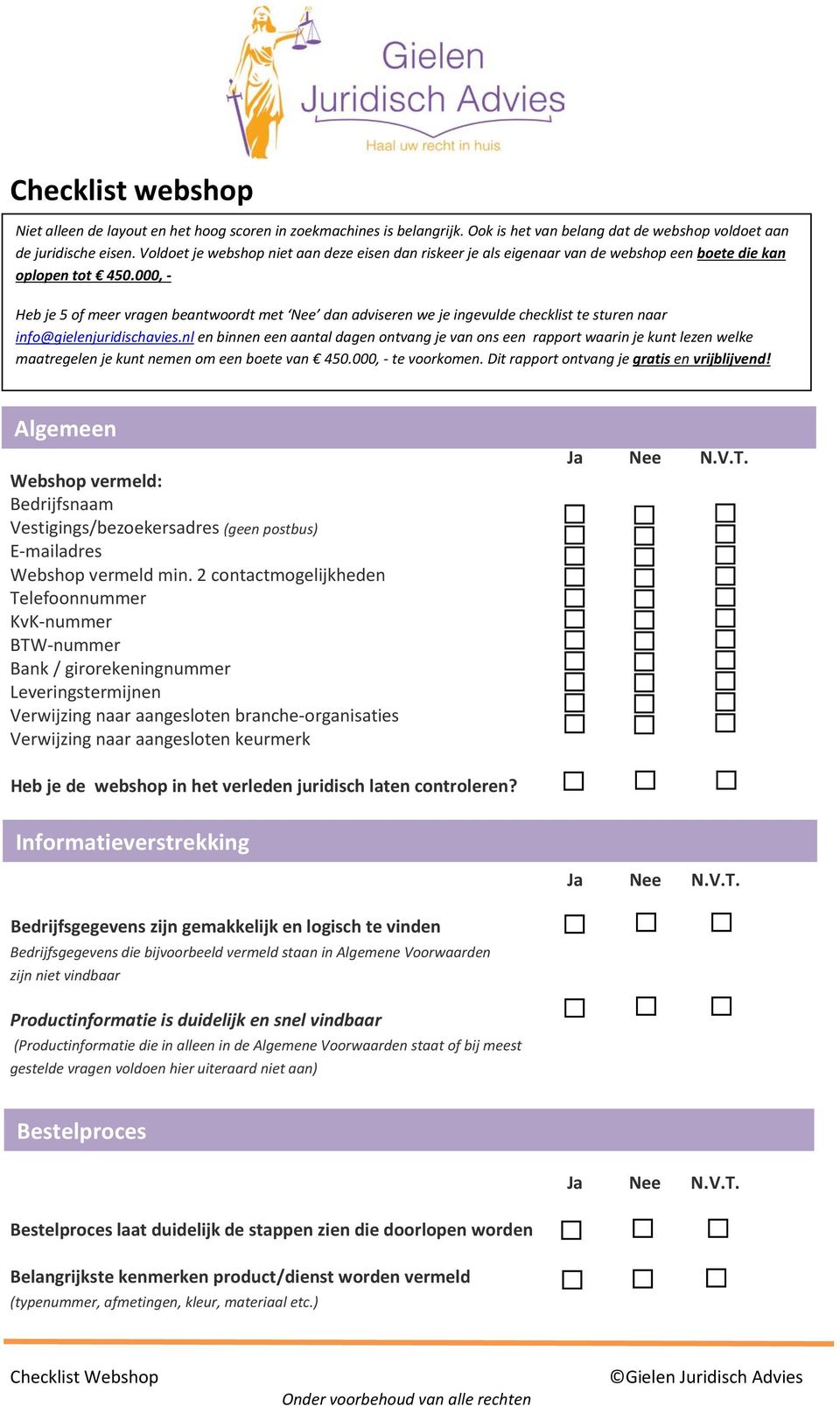 000, - Heb je 5 of meer vragen beantwoordt met Nee dan adviseren we je ingevulde checklist te sturen naar info@gielenjuridischavies.