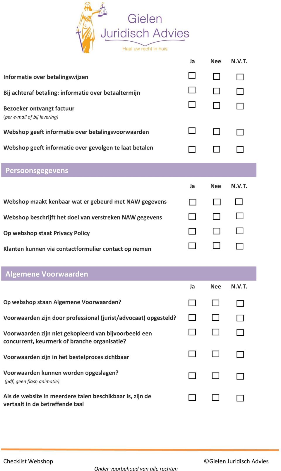 via contactformulier contact op nemen Algemene Voorwaarden Op webshop staan Algemene Voorwaarden? Voorwaarden zijn door professional (jurist/advocaat) opgesteld?