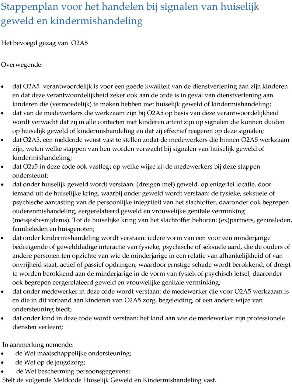 kindermishandeling; dat van de medewerkers die werkzaam zijn bij O2A5 op basis van deze verantwoordelijkheid wordt verwacht dat zij in alle contacten met kinderen attent zijn op signalen die kunnen