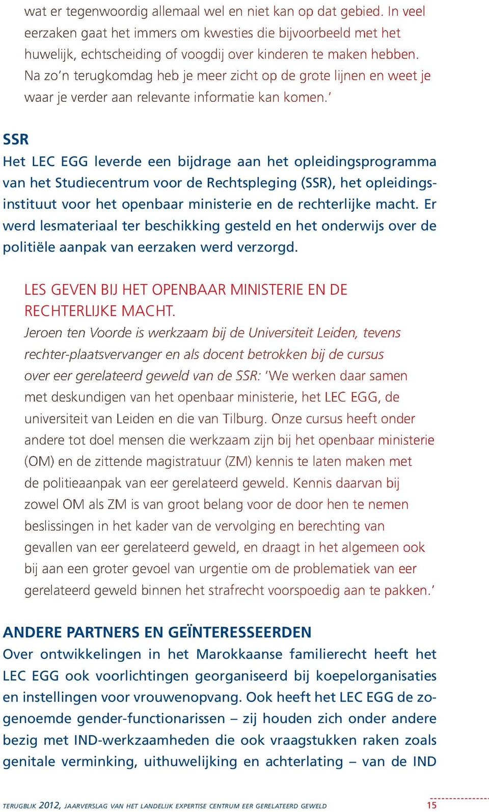 SSR Het LEC EGG leverde een bijdrage aan het opleidingsprogramma van het Studiecentrum voor de Rechtspleging (SSR), het opleidingsinstituut voor het openbaar ministerie en de rechterlijke macht.