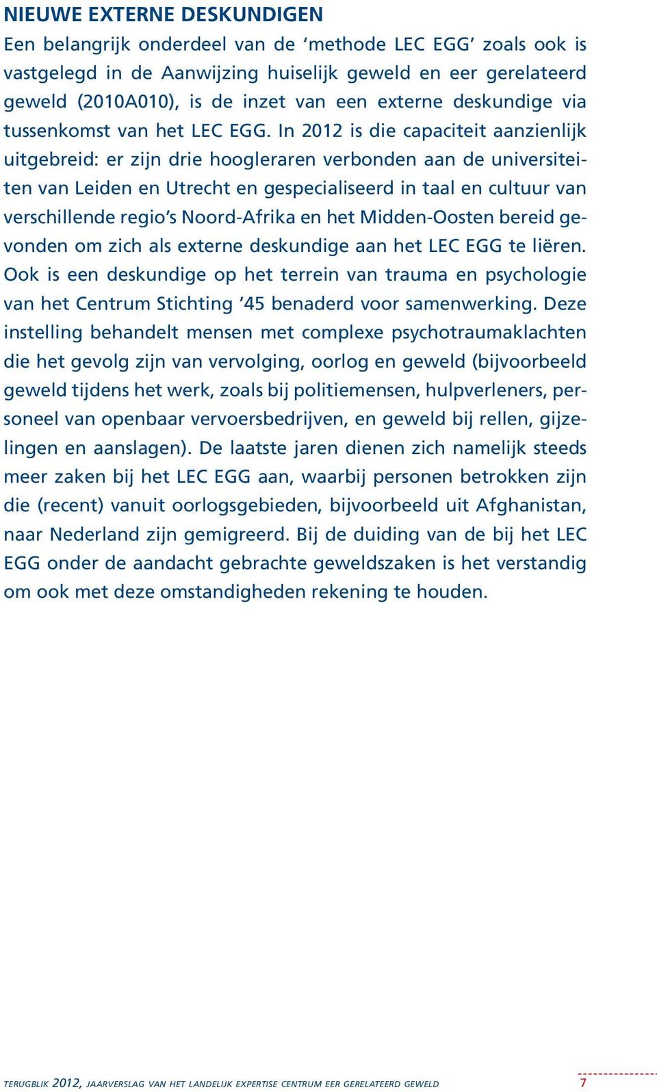 In 2012 is die capaciteit aanzienlijk uitgebreid: er zijn drie hoogleraren verbonden aan de universiteiten van Leiden en Utrecht en gespecialiseerd in taal en cultuur van verschillende regio s