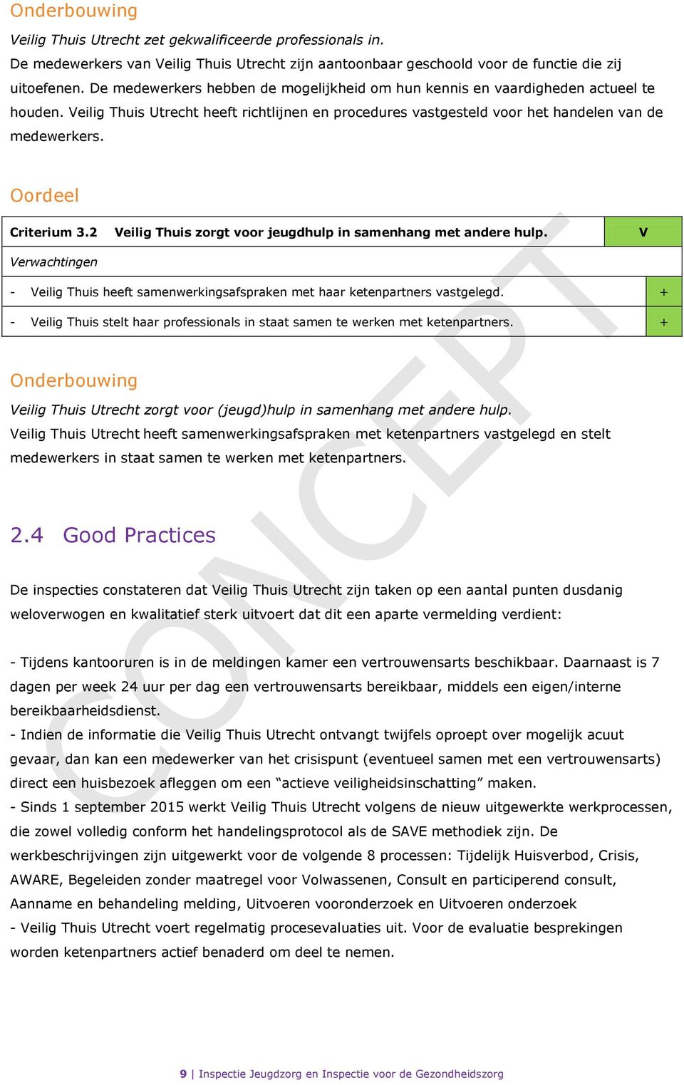 Oordeel Criterium 3.2 Veilig Thuis zorgt voor jeugdhulp in samenhang met andere hulp. V - Veilig Thuis heeft samenwerkingsafspraken met haar ketenpartners vastgelegd.