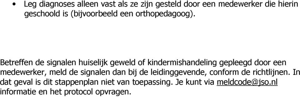 Betreffen de signalen huiselijk geweld of kindermishandeling gepleegd door een medewerker, meld de