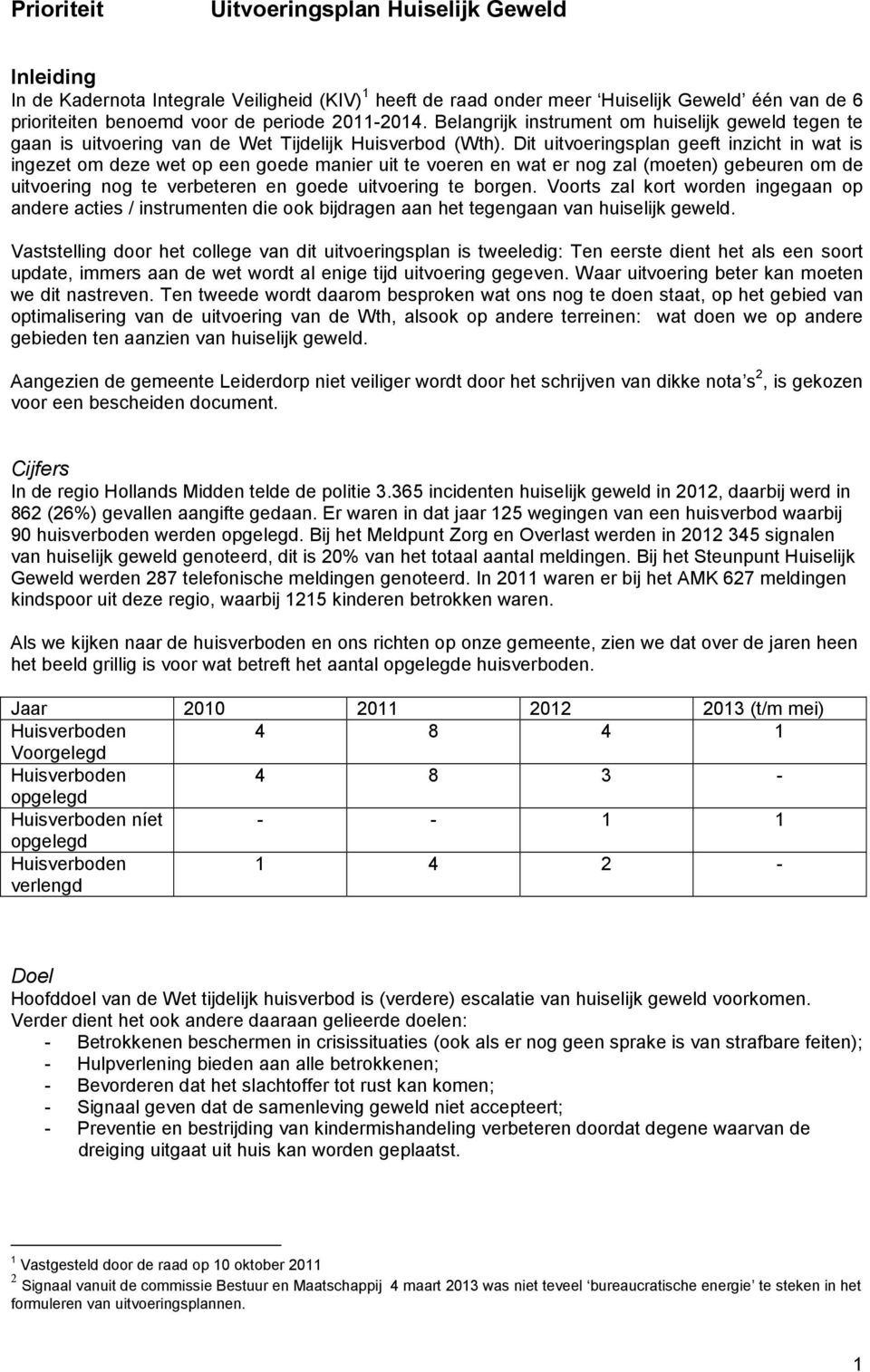 Dit uitvoeringsplan geeft inzicht in wat is ingezet om deze wet op een goede manier uit te voeren en wat er nog zal (moeten) gebeuren om de uitvoering nog te verbeteren en goede uitvoering te borgen.