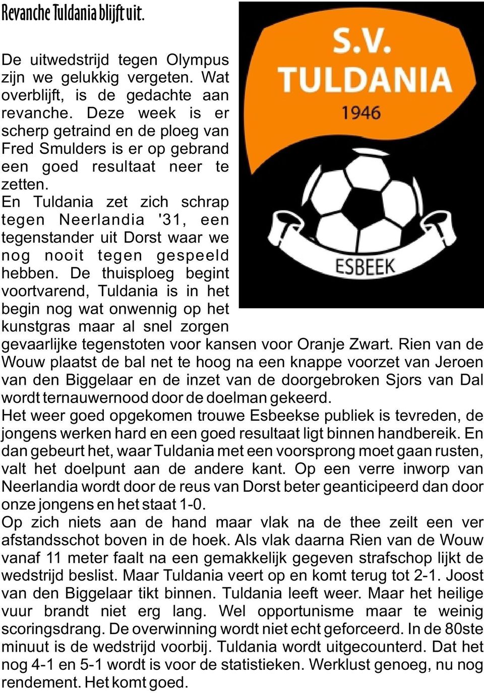 En Tuldania zet zich schrap tegen Neerlandia '31, een tegenstander uit Dorst waar we nog nooit tegen gespeeld hebben.