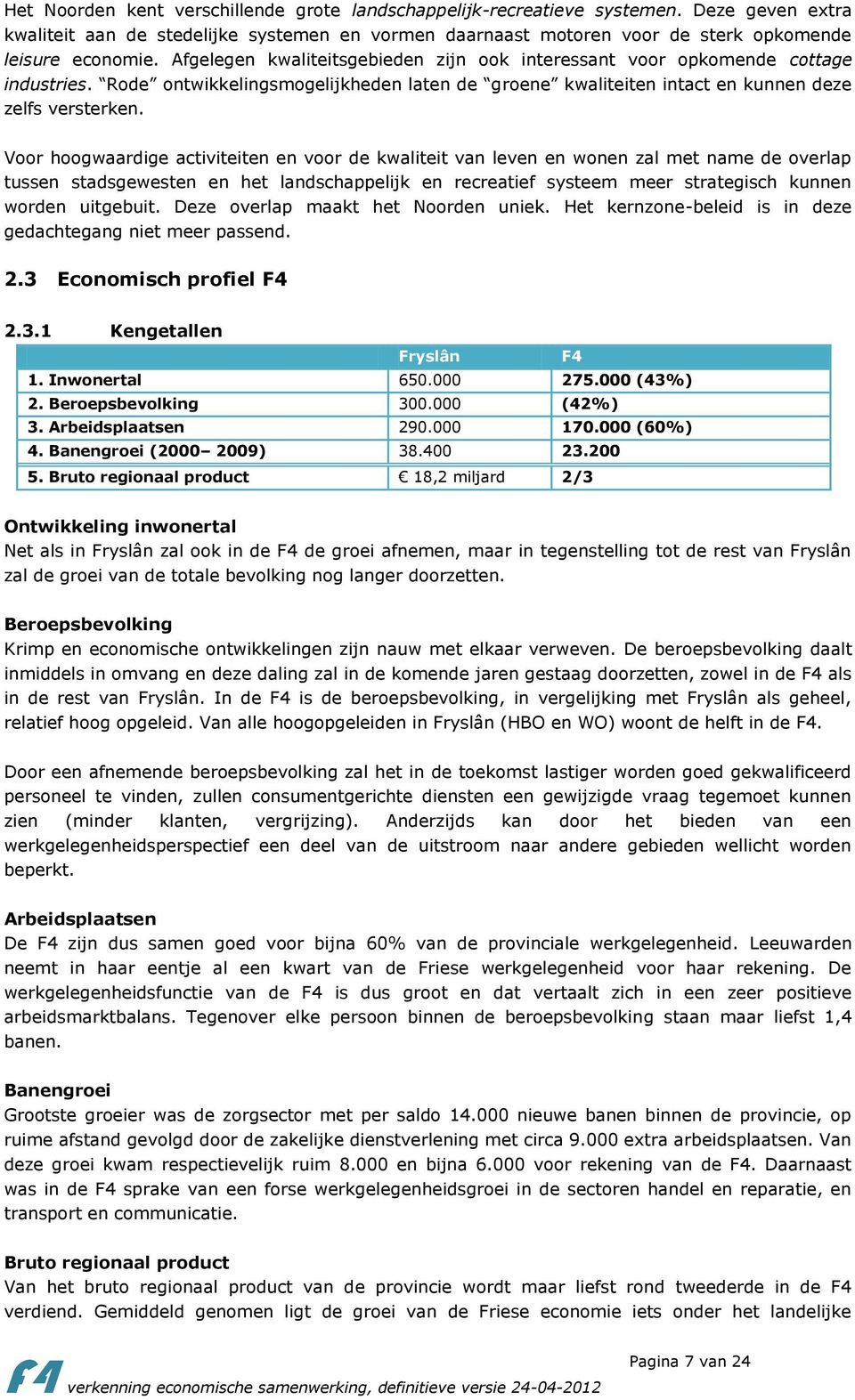 Voor hoogwaardige activiteiten en voor de kwaliteit van leven en wonen zal met name de overlap tussen stadsgewesten en het landschappelijk en recreatief systeem meer strategisch kunnen worden