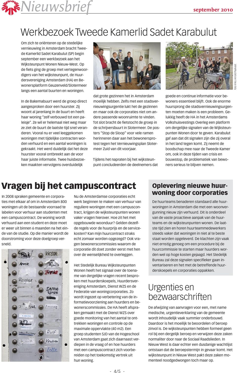 Op de fiets ging de groep met vertegenwoordigers van het wijksteunpunt, de Huurdersvereniging Amsterdam (HA) en Bewonersplatform Geuzenveld/Slotermeer langs een aantal buurten en woningen.