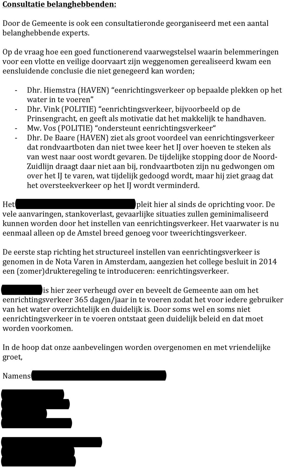 worden; - - - - Dhr. Hiemstra (HAVEN) eenrichtingsverkeer op bepaalde plekken op het water in te voeren Dhr.