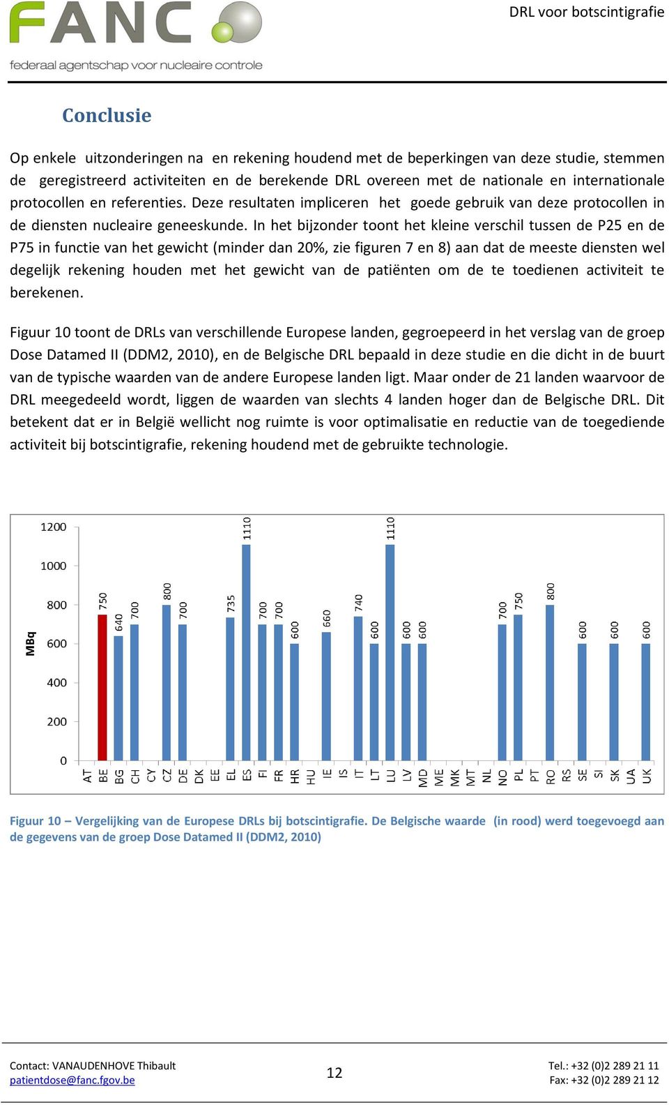 In het bijzonder toont het kleine verschil tussen de P25 en de P75 in functie van het gewicht (minder dan 20%, zie figuren 7 en 8) aan dat de meeste diensten wel degelijk rekening houden met het