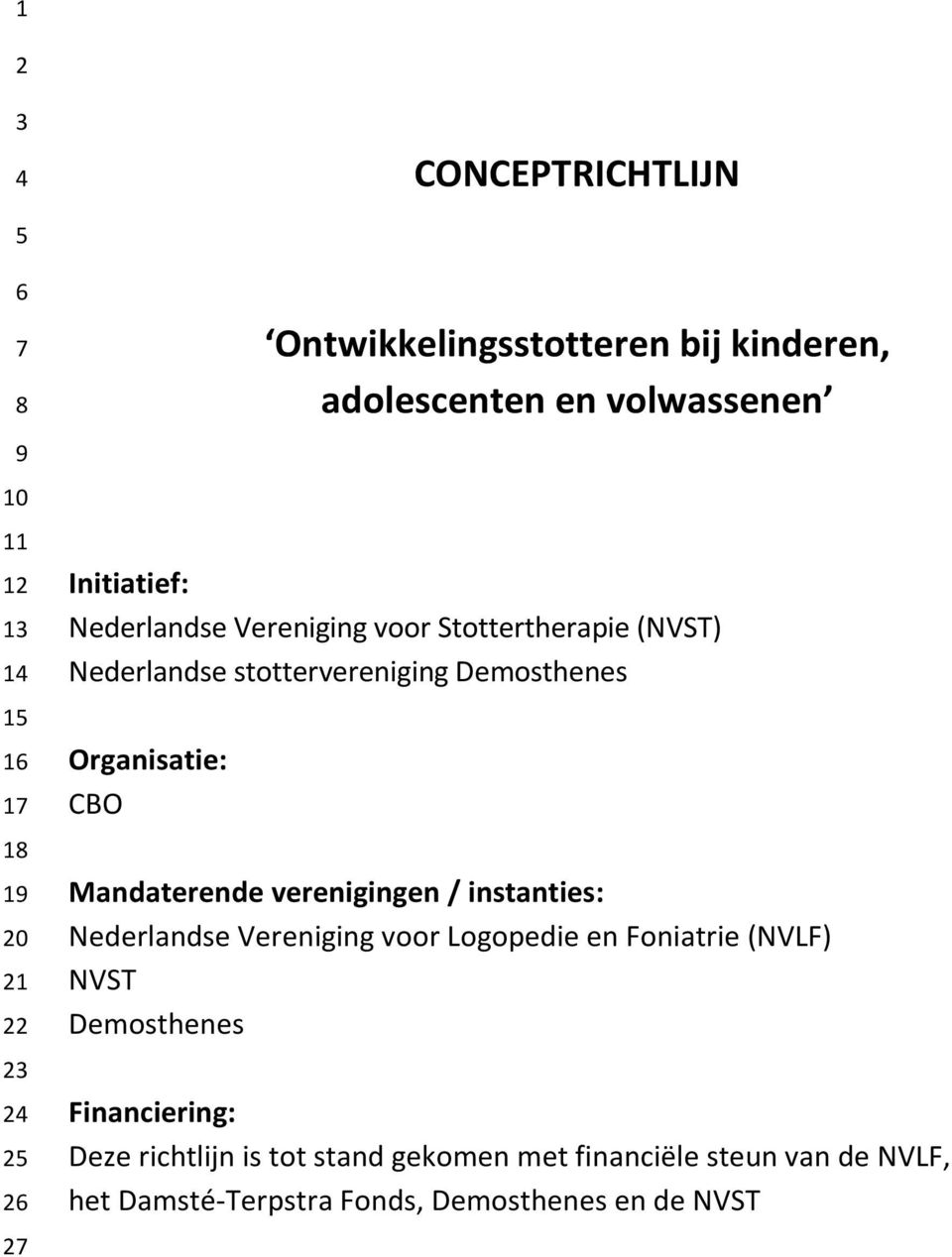 Mandaterende verenigingen / instanties: Nederlandse Vereniging voor Logopedie en Foniatrie (NVLF) NVST Demosthenes
