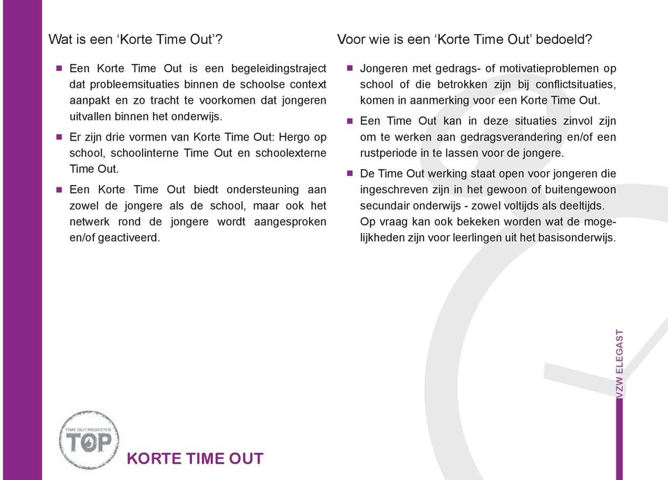 Een Korte Time Out biedt ondersteuning aan zowel de jongere als de school, maar ook het netwerk rond de jongere wordt aangesproken en/of geactiveerd. Voor wie is een Korte Time Out bedoeld?