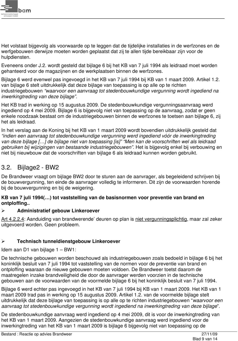 Bijlage 6 werd evenwel pas ingevoegd in het KB van 7 juli 1994 bij KB van 1 maart 20