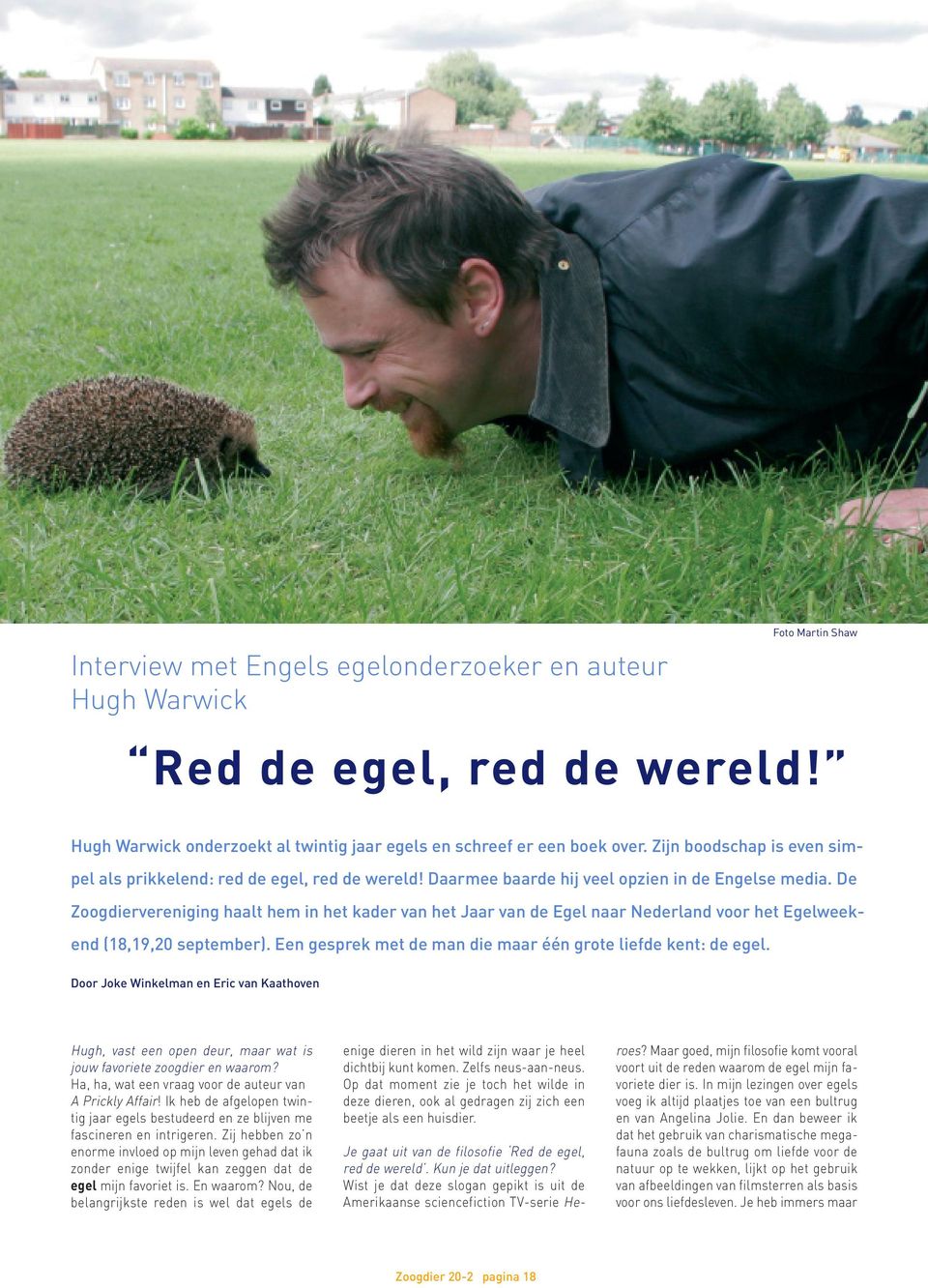 De Zoogdiervereniging haalt hem in het kader van het Jaar van de Egel naar Nederland voor het Egelweekend (18,19,20 september). Een gesprek met de man die maar één grote liefde kent: de egel.