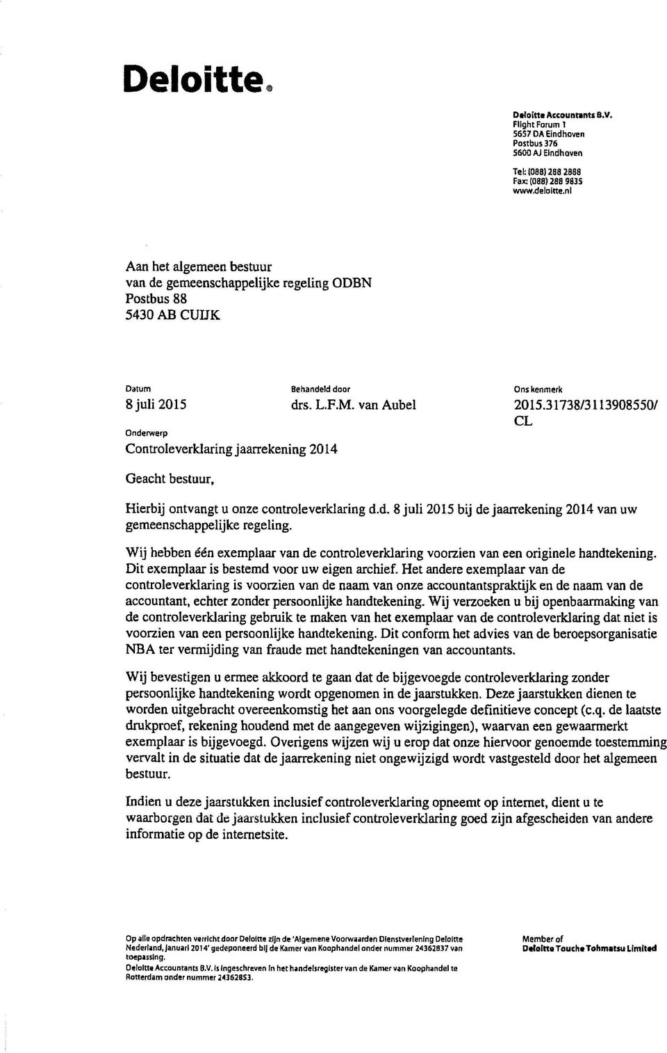 31738/3113908550/ Onderwerp Controleverklaring jaarrekening 2014 Geacht bestuur, Hierbij ontvangt u onze controleverklaring d.d. 8 juli 2015 bij de jaarrekening 2014 van uw gemeenschappelijke regeling.