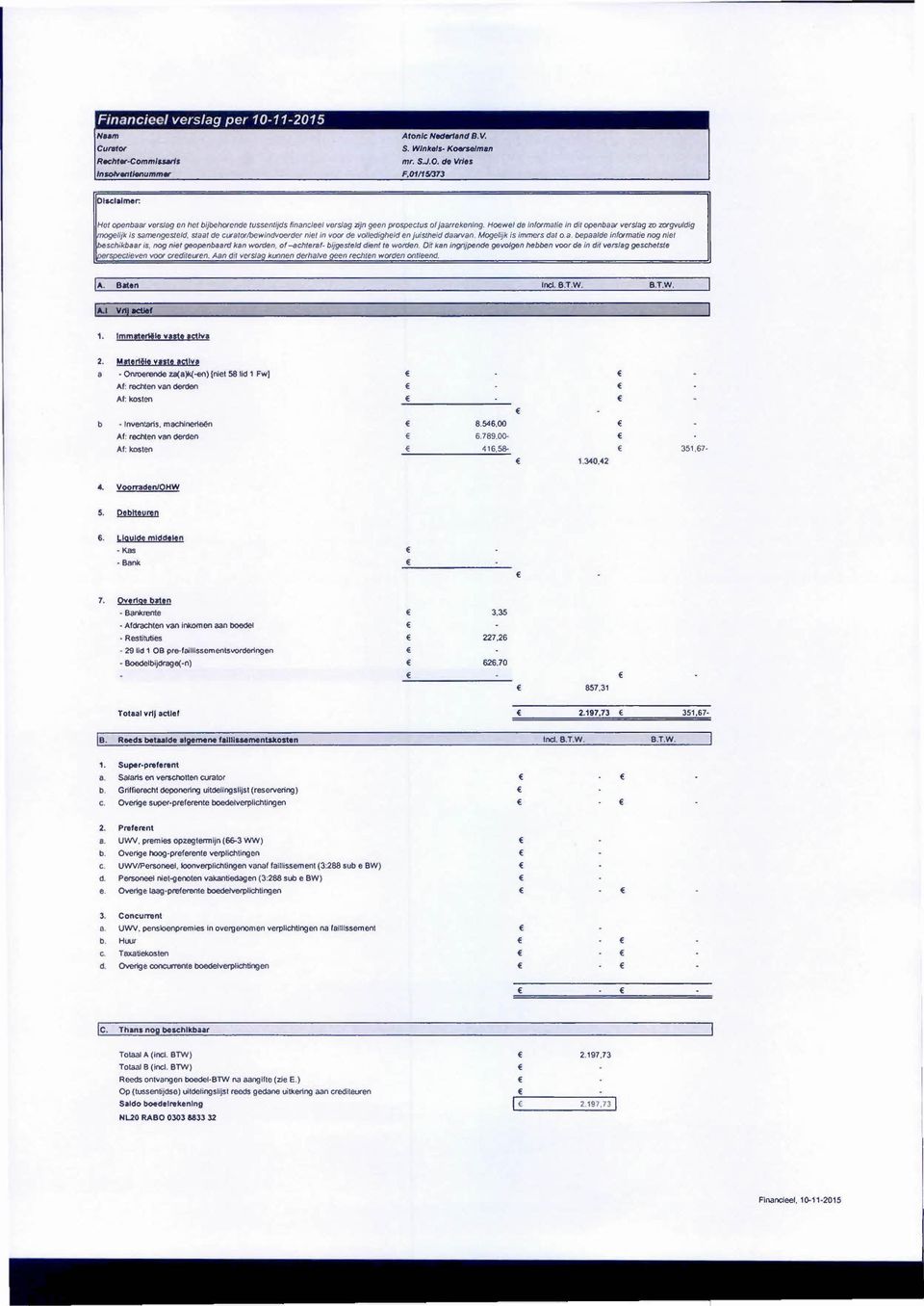 Hoewel de InfOfma/ie In dil opf/fl08<u verslag zo zorgvuldig mogell{k is samengesteld staat de cufilforltjewlndvdefder niet in voor de volledig/leid en ju/st/leid daarvan. Mogelijk /5 Immers dal (}ii.