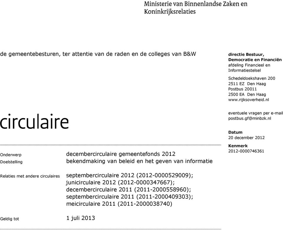 nl Datum 20 december 2012 Onderwerp decembercirculaire gemeentefonds 2012 Doelstelling bekendmaking van beleid en het geven van informatie Kenmerk 2012-0000746361 Relaties met