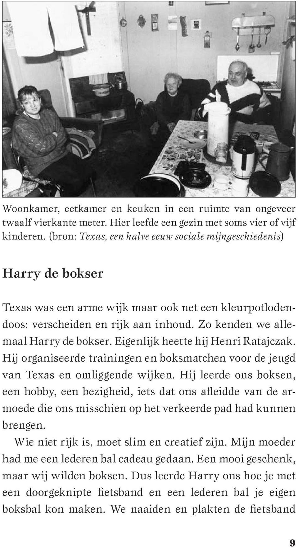 Zo kenden we allemaal Harry de bokser. Eigenlijk heette hij Henri Ratajczak. Hij organiseerde trainingen en boksmatchen voor de jeugd van Texas en omliggende wijken.