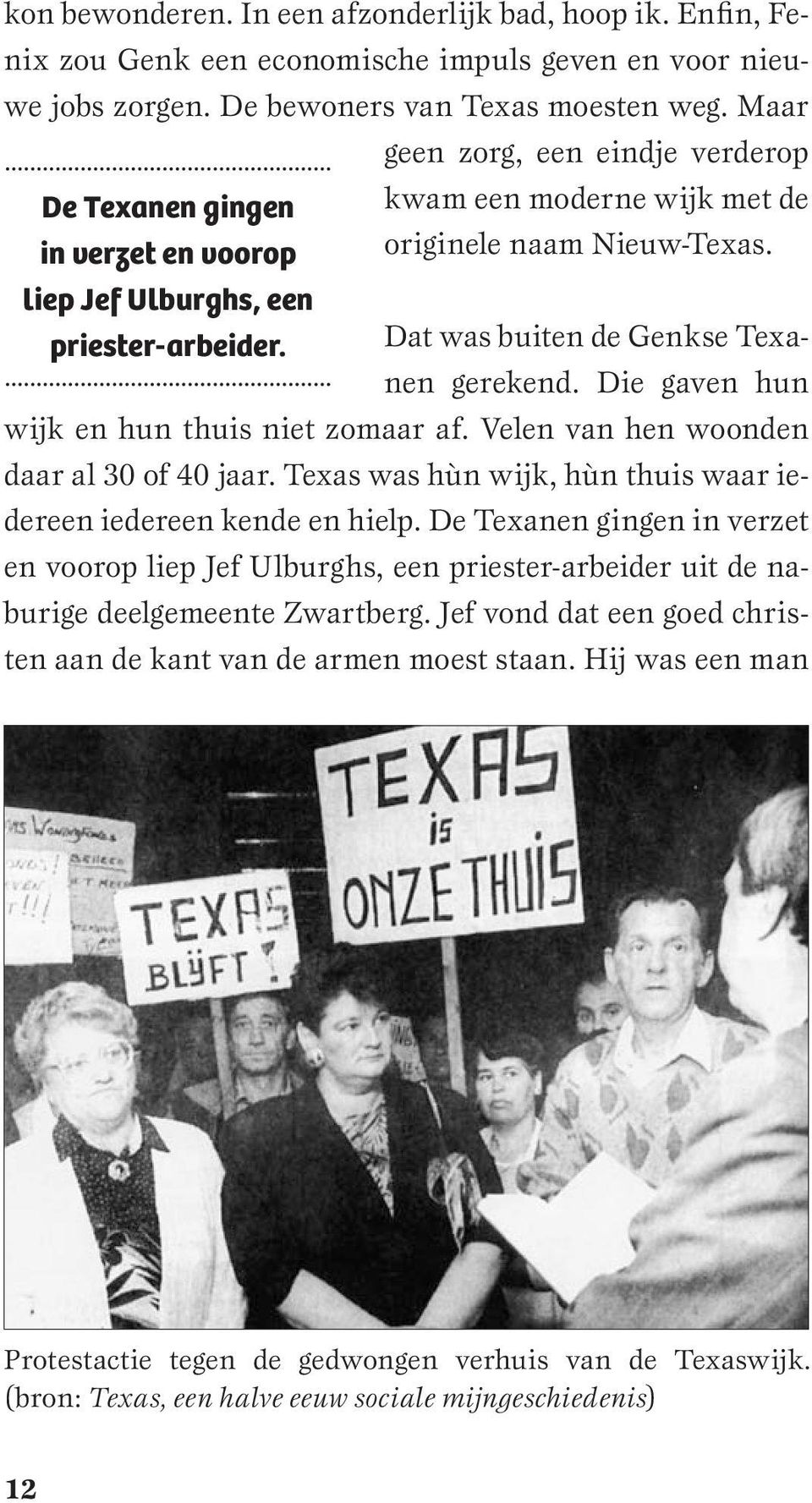 Dat was buiten de Genkse Texanen gerekend. Die gaven hun wijk en hun thuis niet zomaar af. Velen van hen woonden daar al 30 of 40 jaar.