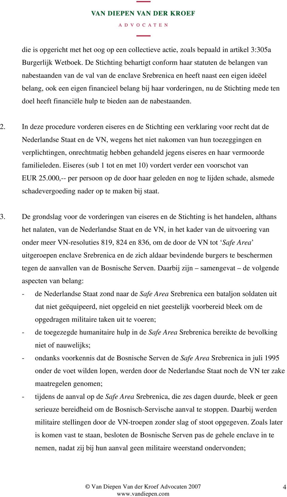 vorderingen, nu de Stichting mede ten doel heeft financiële hulp te bieden aan de nabestaanden. 2.