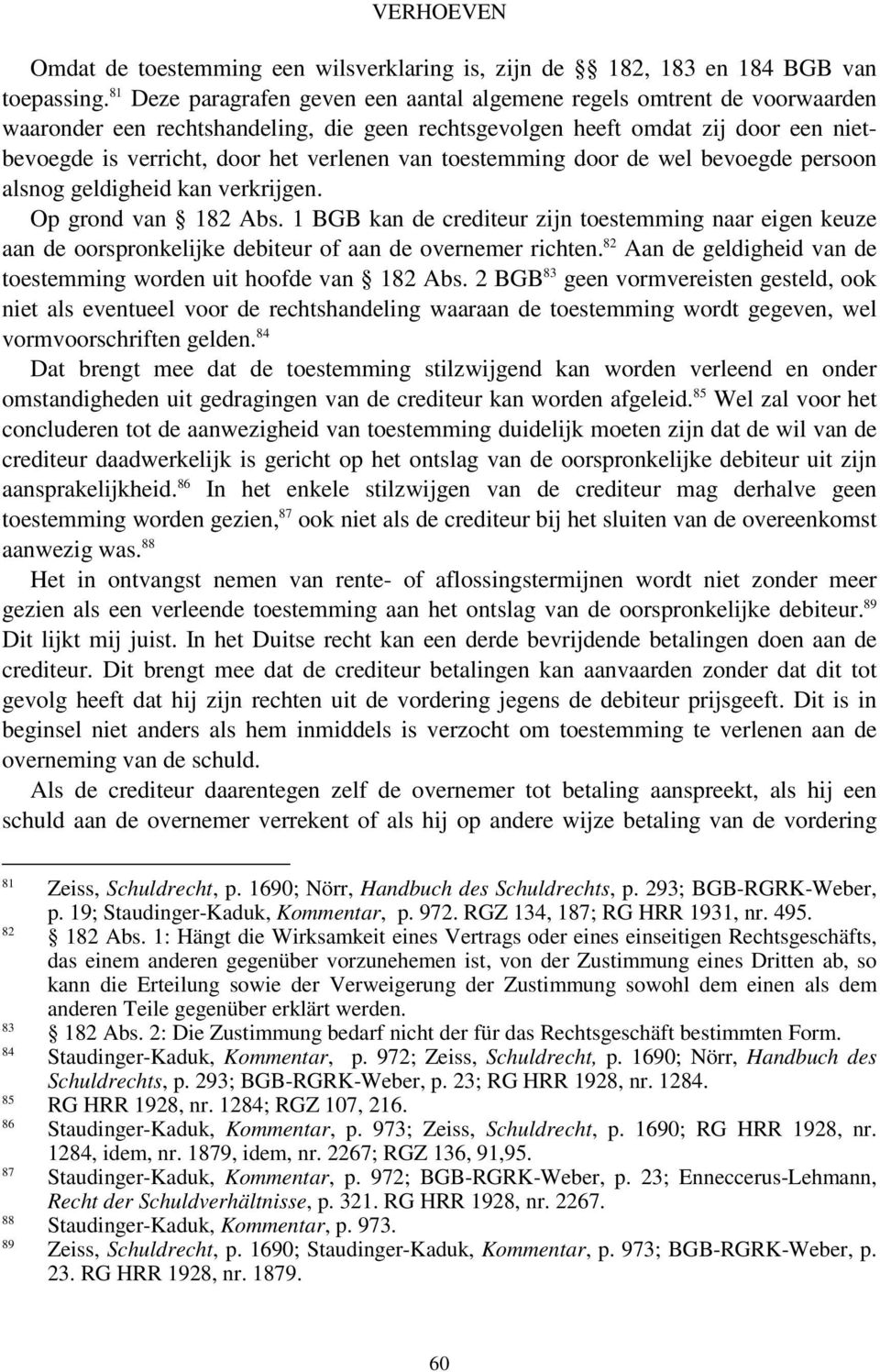 van toestemming door de wel bevoegde persoon alsnog geldigheid kan verkrijgen. Op grond van 182 Abs.