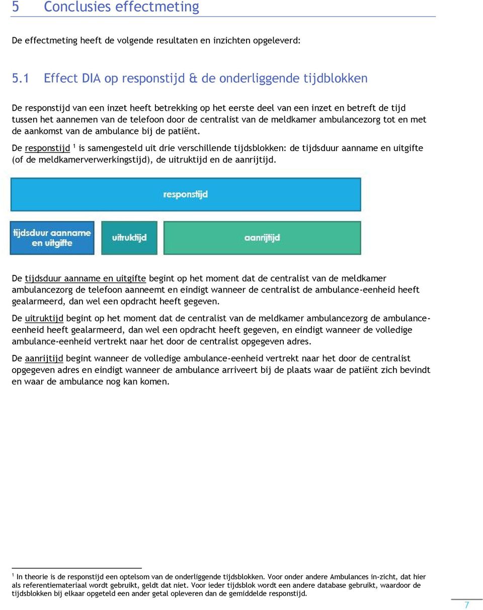 de centralist van de meldkamer ambulancezorg tot en met de aankomst van de ambulance bij de patiënt.