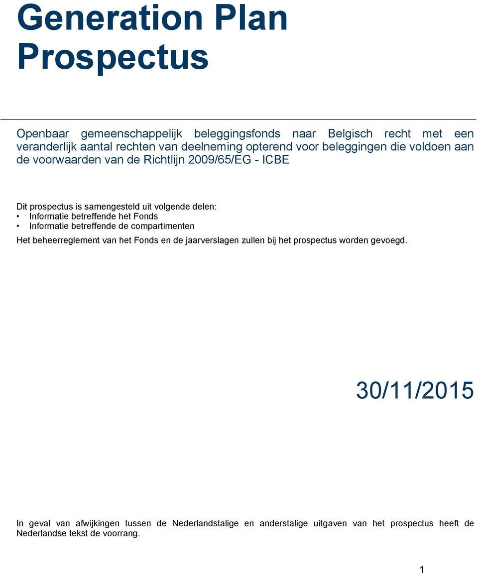 betreffende het Fonds Informatie betreffende de compartimenten Het beheerreglement van het Fonds en de jaarverslagen zullen bij het prospectus worden