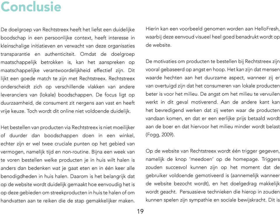 Dit lijkt een goede match te zijn met Rechtstreex. Rechtstreex onderscheidt zich op verschillende vlakken van andere leveranciers van (lokale) boodschappen.