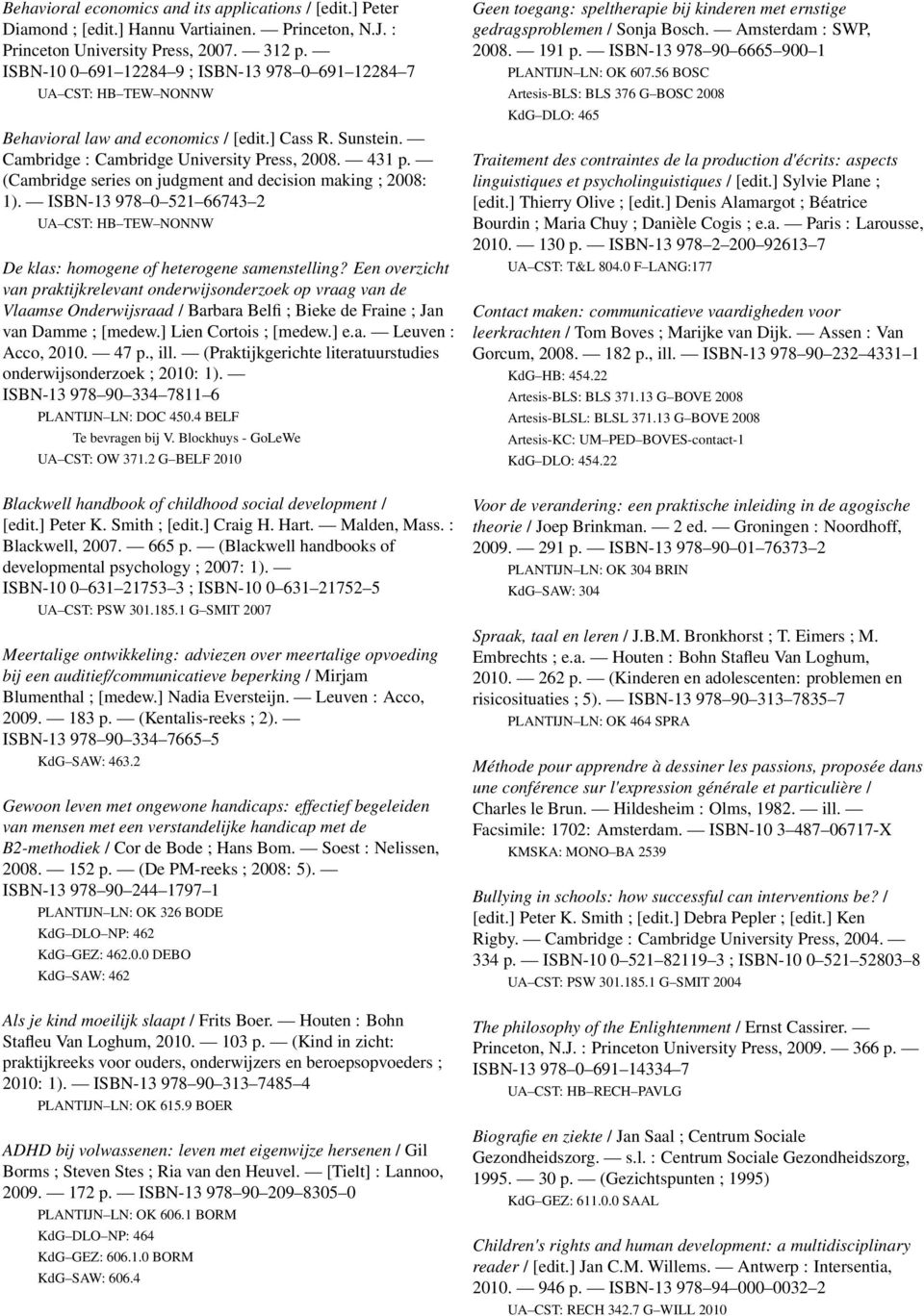 (Cambridge series on judgment and decision making ; 2008: 1). ISBN-13 978 0 521 66743 2 UA CST: HB TEW NONNW De klas: homogene of heterogene samenstelling?