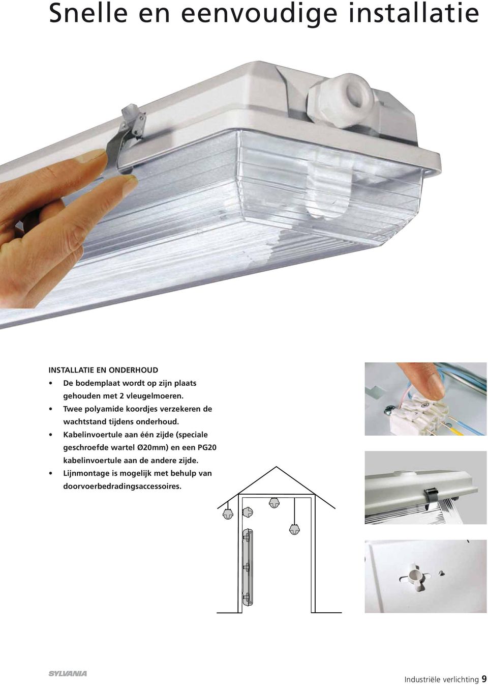 Kabelinvoertule aan één zijde (speciale geschroefde wartel Ø20mm) en een PG20 kabelinvoertule aan de