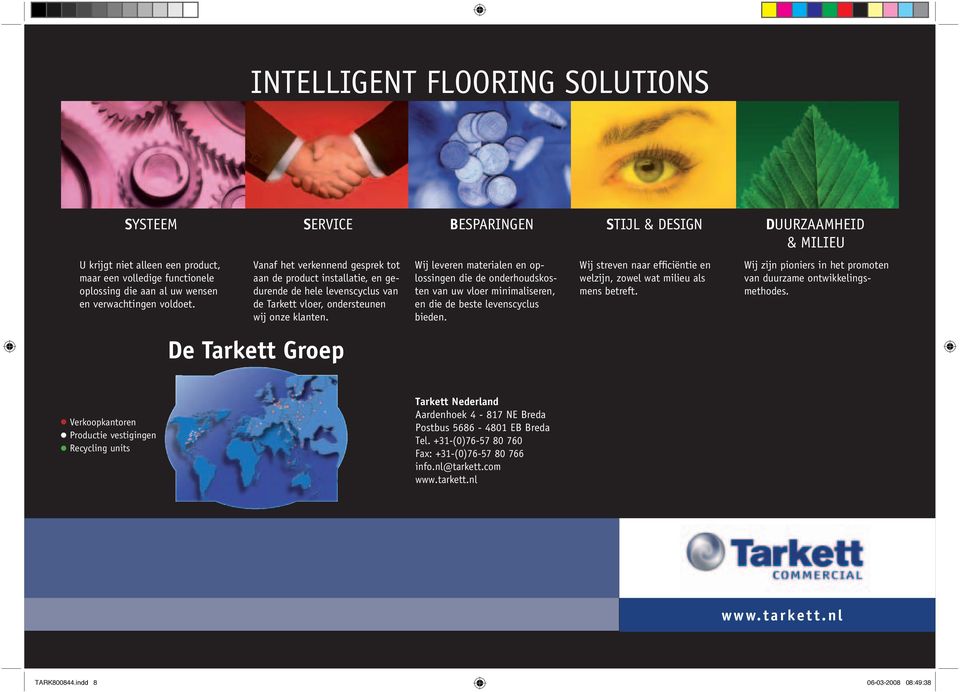 De Tarkett Groep Wij leveren materialen en oplossingen die de onderhoudskosten van uw vloer minimaliseren, en die de beste levenscyclus bieden.