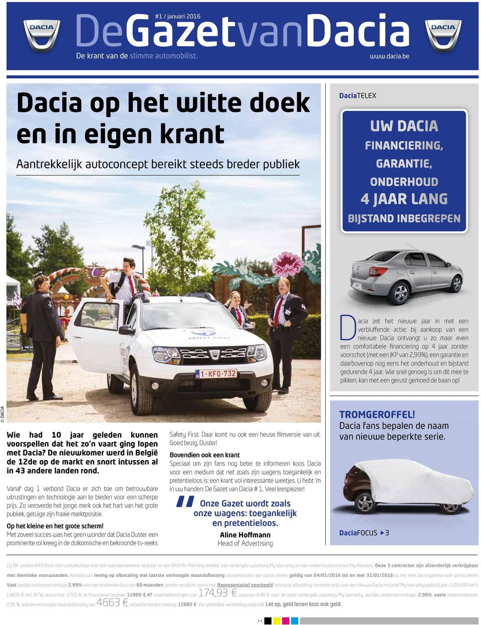 verbluffende actie: bij aankoop van een nieuwe Dacia ontvangt u zo maar even een comfortabele financiering op 4 jaar zonder voorschot (met een JKP van 2,99%), een garantie en daarbovenop nog eens het