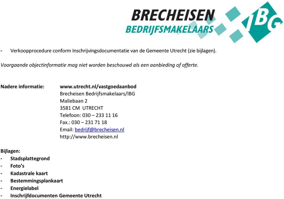 nl/vastgoedaanbod Brecheisen Bedrijfsmakelaars/IBG Maliebaan 2 3581 CM UTRECHT Telefoon: 030 233 11 16 Fax.