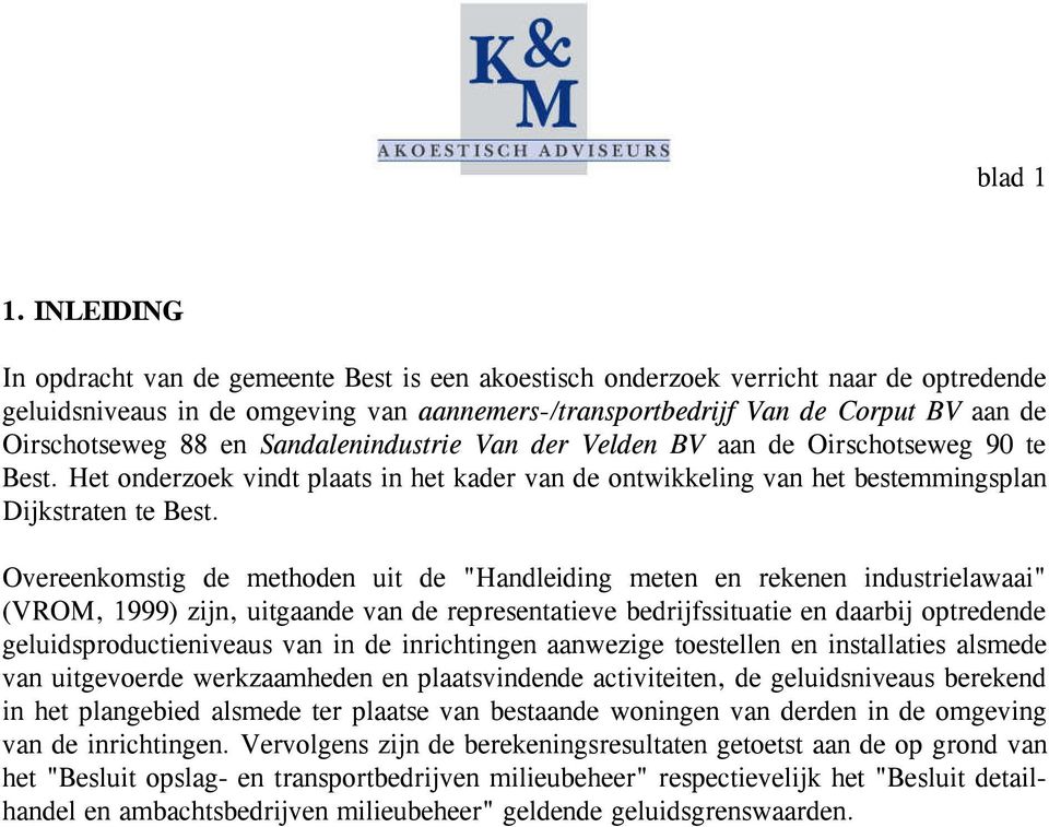 88 en Sandalenindustrie Van der Velden BV aan de Oirschotseweg 90 te Best. Het onderzoek vindt plaats in het kader van de ontwikkeling van het bestemmingsplan Dijkstraten te Best.