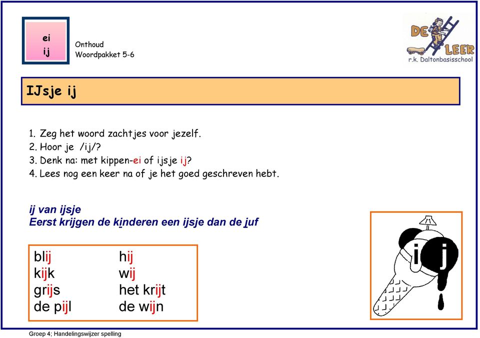 Lees nog een keer na of je het goed geschreven hebt.